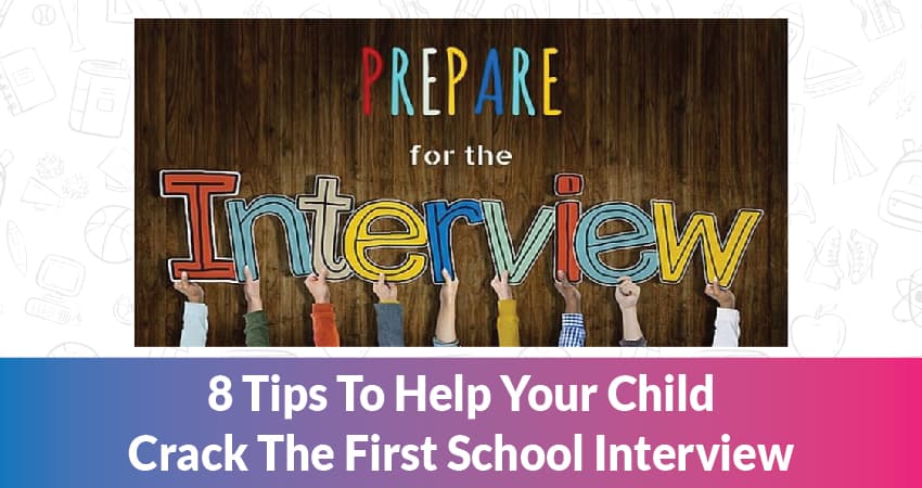 8 Tips To Help Your Child Crack The First School Interview