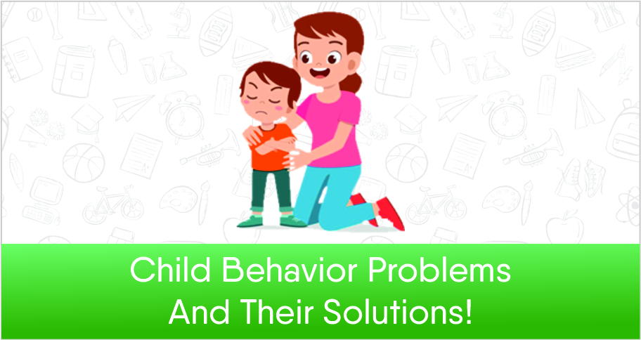 Top 5 Child Behavioral Problems And Solutions