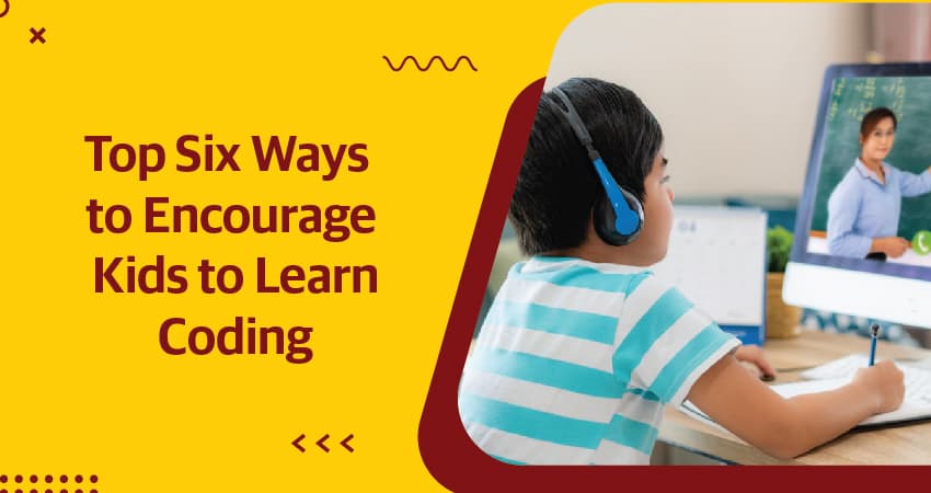 Top Six Ways to Encourage Kids to Learn Coding