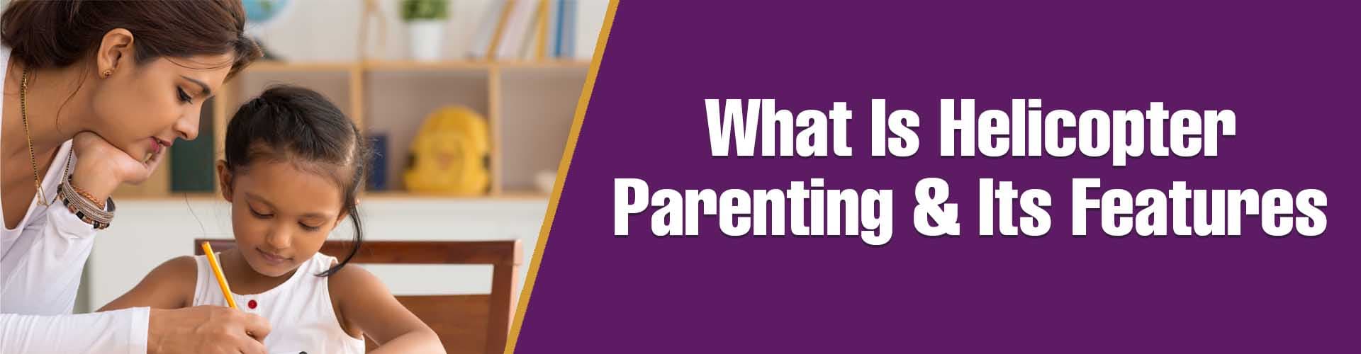 What is Helicopter Parenting?