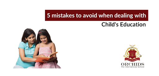 5 Common Mistakes Parents Make with Their Child's Education
