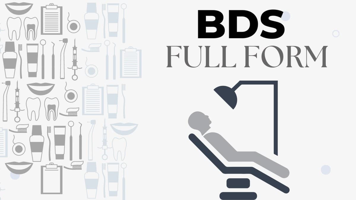 BDS Full Form (Bachelor's Degree In Dental Surgery): History, Eligibility, Objectives, & Examinations BDS Fullform