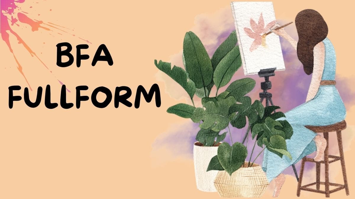 BFA Full Form ( Bachelor of Fine Arts); History, Eligibility , Examinations  & More Explained BFA Fullform - Orchids International
