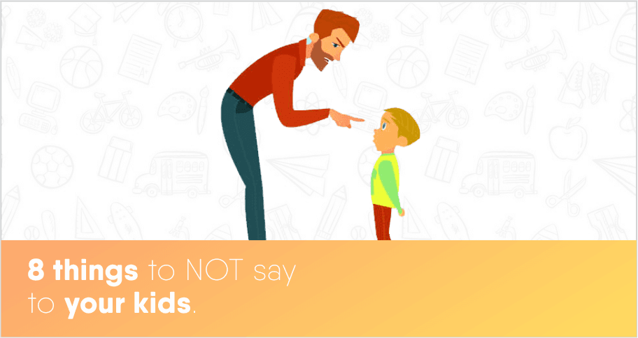 8 Things to Avoid Telling Kids Avoid Telling Kids