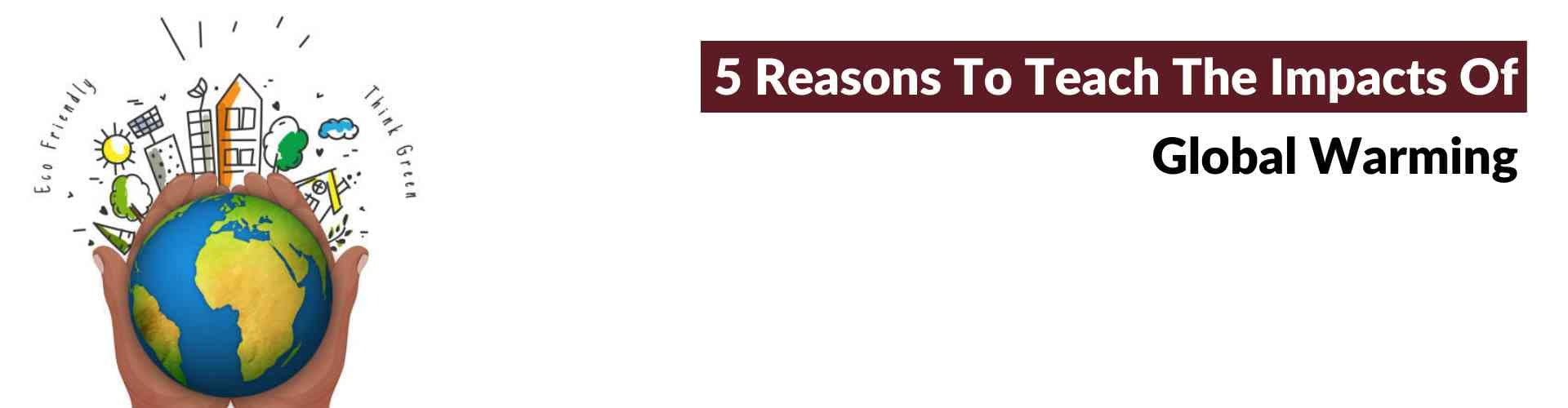 5 Reasons Why Parents Should Care About Global Warming! global warming