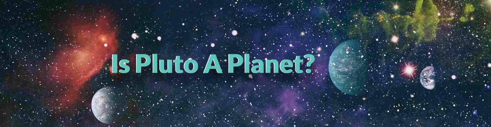 Is Pluto a Planet? Pluto as a planet
