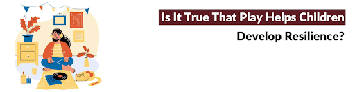 Did You Know Play Can Help Build Kids Resilience? Build Resilience in Kids