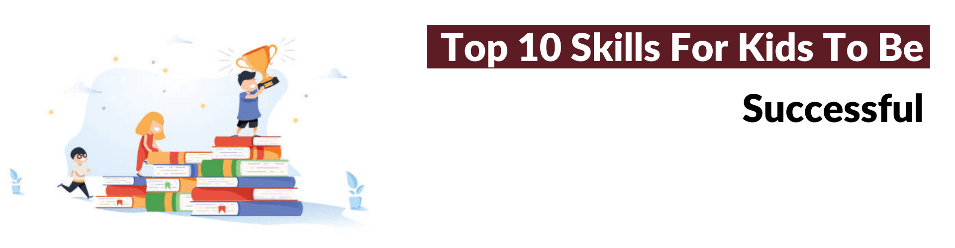 10 Skills for Kids to Succeed in Life! 10 Skills for Kids to Succeed in Life
