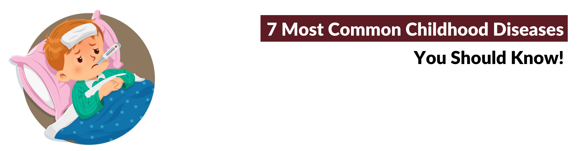 Common Childhood Diseases Parents Should Know About! childhood-diseases