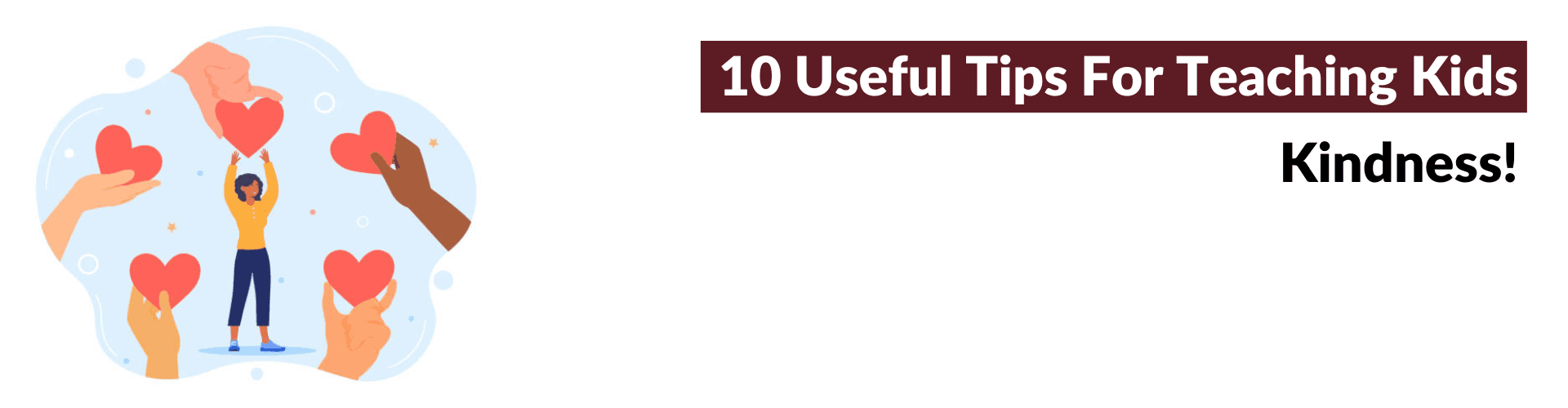 How Teaching Kids to Be Kind Can Be Helpful Teaching Kids to Be Kind