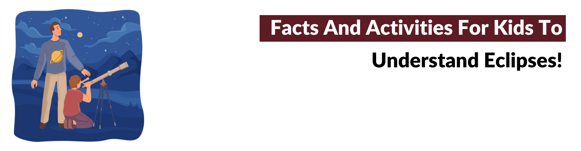 Why Do Eclipses Happen? kids to understand Eclipses.