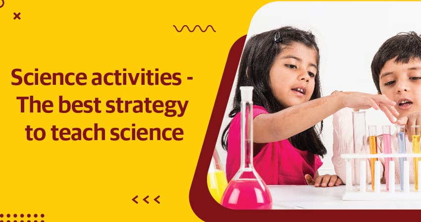 Science Activities And the Best Strategy to Teach Science Science Activities And the Best Strategy to Teach Science