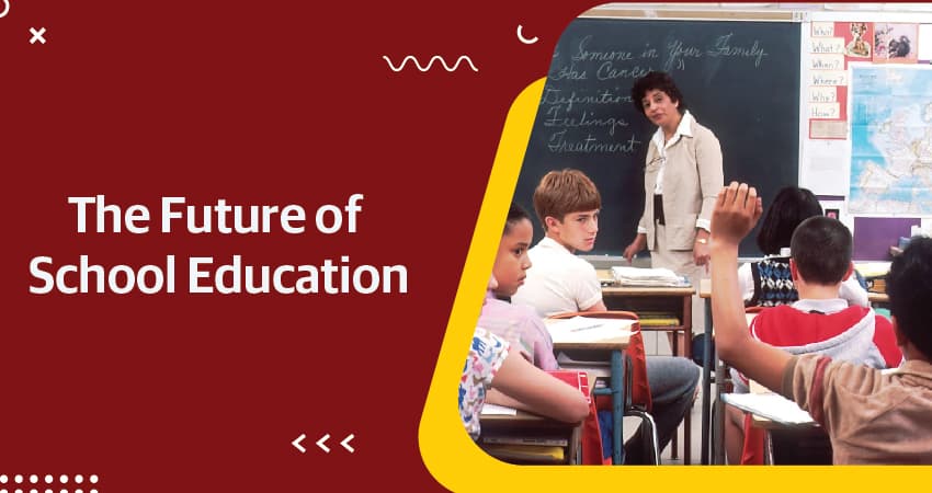 The Future of School Education the future of education