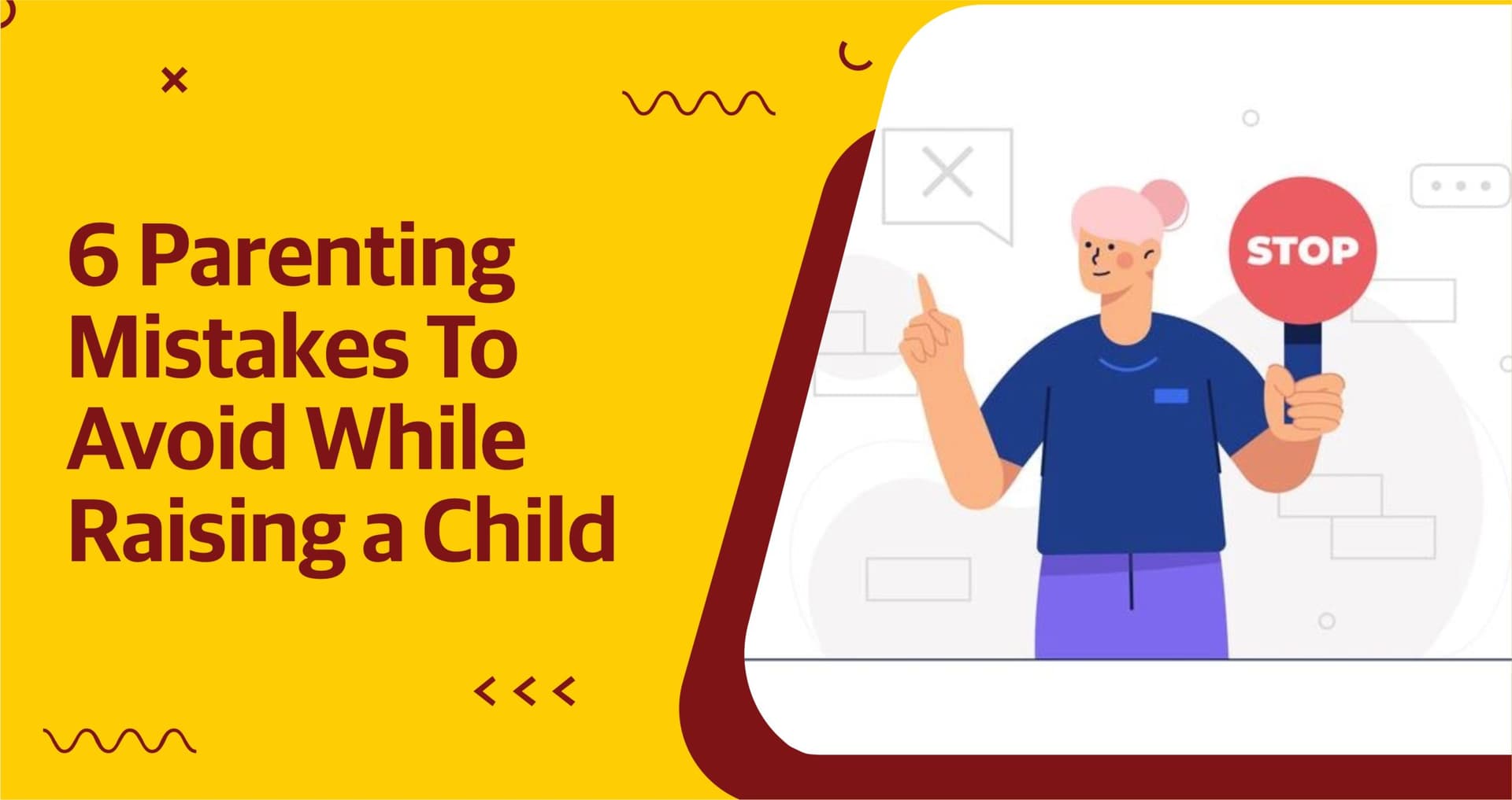 6 Most Common Parenting Mistakes To Avoid While Raising a Child 6 Most Common Parenting Mistakes To Avoid While Raising a Child