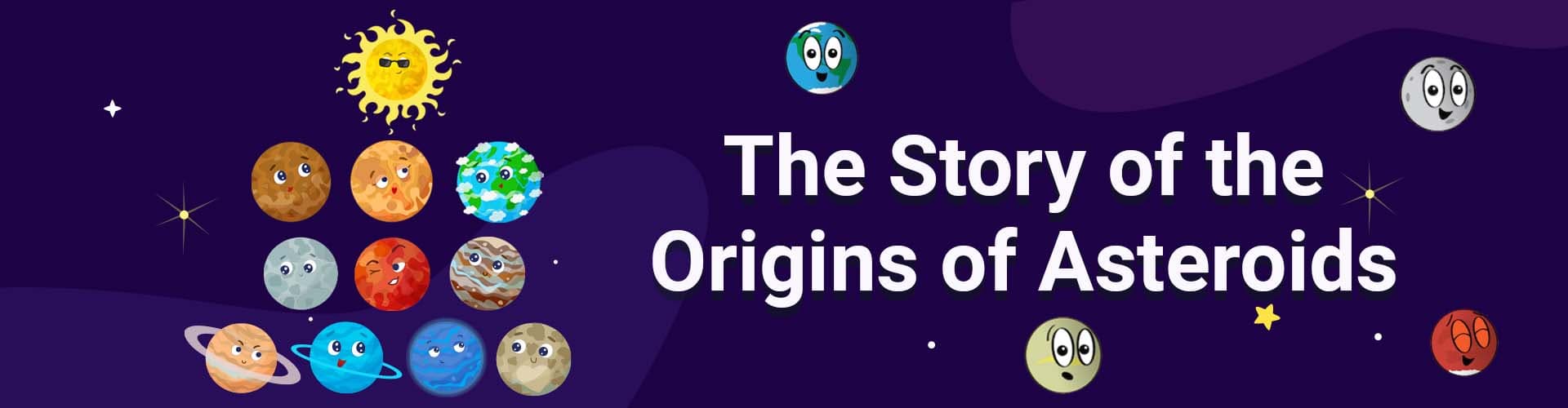 What is an Asteroid: A-Z Knowledge about Asteroids Origins of Asteroids