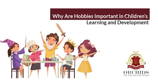 Why Are Hobbies Important in Children’s Learning and Development " hobbies"